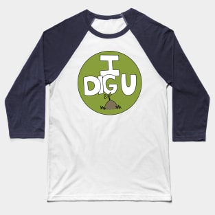 I DIG U illustrated funny dirt lover badge Baseball T-Shirt